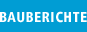 Bauberichte