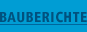 Bauberichte